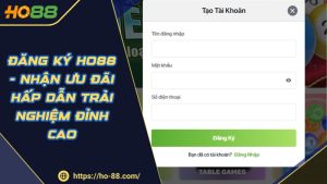 Đăng Ký HO88 - Nhận Ưu Đãi Hấp Dẫn Trải Nghiệm Đỉnh Cao